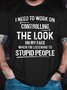 I Need To Work On Controlling The Look On My Face Casual Cotton Blends Crew Neck T-shirt