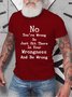 No You're Wrong So Just Sit There In Your Wrongness And Be Wrong Men's T-shirt