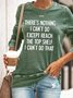 There's Nothing I Can't Do Funny Casaul Sweatshirt