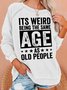 It’s Weird Being The Same Age As Old People Raglan Sleeve Casual Sweatshirts