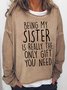 Being My Sister Is Really The Only Gift You Need Crew Neck Sweatshirt