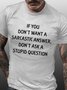 Men's IF YOU Don't Want sarcastic Don't ASK stupid T-shirt