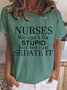Nurses We Can't Fix Stupid But We Can Sedate It Casual Crew Neck Shirt & Top