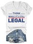 Think While It's Still Legal Casual V Neck Shirts & Tops