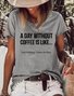A Day Without Coffee Is Like... Just Kidding, I Have No Idea Women's T-shirt