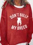Don't Bully My Breed Crew Neck Sweatshirts