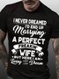 I NEVER DREAMED I'D END UP MARRYING A PERFECT FREAKIN' WIFE  Tshirts