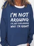 I'm Not Arguing Crew Neck Long Sleeve Casual Sweatshirts