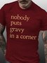 NOBODY PUTS GRAVY IN A CORNER Shirts