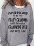 I Never Dreamed Id Be This Crazy Grandma Women's Sweatshirt