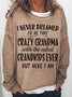 I Never Dreamed Id Be This Crazy Grandma Women's Sweatshirt