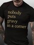 NOBODY PUTS GRAVY IN A CORNER Shirts