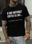 A Day Without Coffee Is Like... Just Kidding, I Have No Idea Men's T-shirt