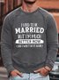 I Used To Be Married Crew Neck Casual Sweatshirt