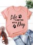 Life is better with a dog round neck short-sleeve T-shirt
