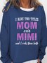 I Have Two Titles Mom And Mimi Print Casual Sweatshirt