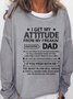 I Get My Attitude From My Freaking Awesome Dad Sweatshirt