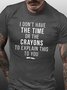 Funny I Don't Have The Time Or The Crayons to Explain This to You Casual Short Sleeve T-Shirt