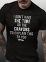 Funny I Don't Have The Time Or The Crayons to Explain This to You Casual Short Sleeve T-Shirt