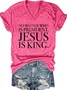 No Matter Who Is President Jesus Is King Casual Short Sleeve T-Shirt