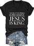 No Matter Who Is President Jesus Is King Casual Short Sleeve T-Shirt