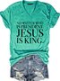 No Matter Who Is President Jesus Is King Casual Short Sleeve T-Shirt