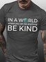 In A World Where You Can Be Anything Be Kind Men's Short Sleeve T-Shirt