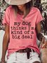 My Dog Thinks I'M Kind Of A Big Deal  Women's Short Sleeve Top