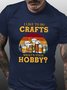 I Like to do Crafts What's Your Hobby Casual T-Shirt