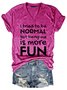 I tried to be normal, but being me is more fun Regular Fit Short Sleeve T-Shirt