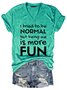 I tried to be normal, but being me is more fun Regular Fit Short Sleeve T-Shirt