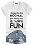 I tried to be normal, but being me is more fun Regular Fit Short Sleeve T-Shirt