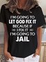 I'm Going To Let God Fix It, Because If I Fix It I'm Going to Jail Women's Short Sleeve T-Shirt
