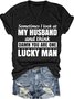 Women's Sometimes I Look At My Husband and Think Damn You Are One Lucky Man Funny Letters T-shirt