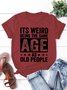 It'S Weird Being The Same Age As Old People Casual Letter Round Neck Tops