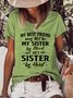 My Best Friend May Not Be My Sister By Blood But She's My Sister By Heart Casual Crew Neck Short Sleeve T-Shirt