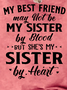 My Best Friend May Not Be My Sister By Blood But She's My Sister By Heart Casual Crew Neck Short Sleeve T-Shirt