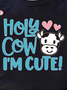 Holy Cow I‘m Cute Funny Cute Casual Crew Neck T-Shirts