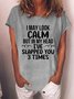 Funny I May Look Calm Crew Neck Cotton Blends Casual Short Sleeve T-Shirt