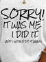 Funny Sorry It was Me I did it and I Would Do it Again Casual Cotton Blends Knit