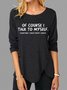 Of Course I Talk To Myself Casual Long Sleeve T-Shirt