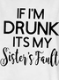 funny graphic If I'm drunk Sister Fault Crew Neck Short Sleeve T-Shirt