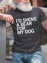 I'd Shove A Bear For My Dog Crew Neck T-shirt