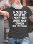 Mens Funny In Order To Insult Me Joke Sarcastic Cotton Short Sleeve T-Shirt