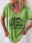 I Can Wine All I Want I'm Retired, Casual T-Shirt