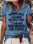 Womens Funny Ignorance Can Be Educated Crazy Can Be Medicated But There's No Cure For Stupid  T-Shirt