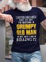 Men's Never Dreamed A Grumpy Old Man Casual Loose Cotton T-Shirt