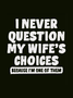 I Never Question My Wife's Choice Funny Husband T-shirt