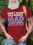 Mens Don't Make Old People Mad We Don't Like Being Old Doesn't Take Much To P*ss Us Off Cotton T-Shirt