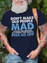 Mens Don't Make Old People Mad We Don't Like Being Old Doesn't Take Much To P*ss Us Off Cotton T-Shirt